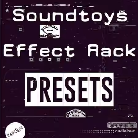 Raw Loops Soundtoys FX Rack Presets [Plugins Presets]