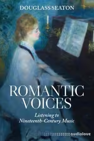 Romantic Voices: Listening to Nineteenth-Century Music