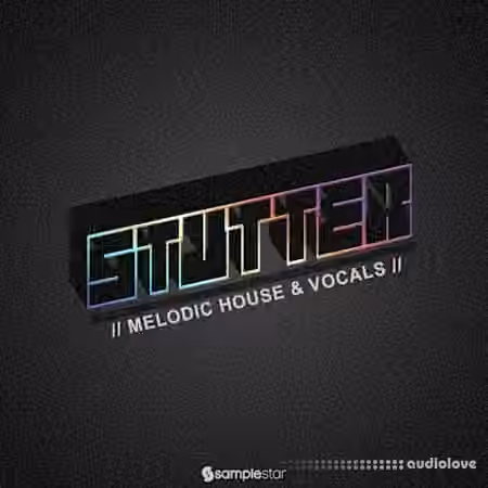 Samplestar Stutter Melodic House and Vocals [WAV]