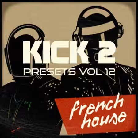 Sonic Academy Kick 2 Presets Vol.12 French House [Synth Presets]