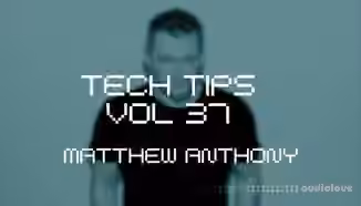 Sonic Academy Tech Tips Volume 37 with Matthew Anthony [TUTORiAL]