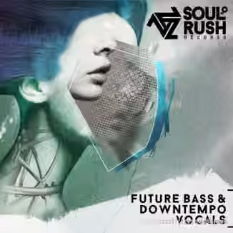 Soul Rush Records Future Bass And Downtempo Vocals [WAV]
