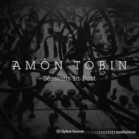 Splice Sounds Amon Tobin Sessions In Post [WAV]