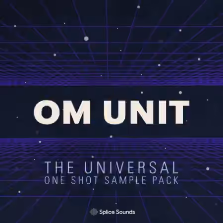 Splice Sounds Om Unit: The Universal One Shot Sample Pack [WAV]
