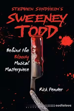 Stephen Sondheim's Sweeney Todd: Behind the Bloody Musical Masterpiece