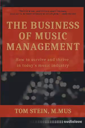 The Business of Music Management: How To Survive and Thrive in Today's Music Industry