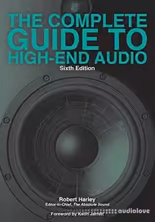 The Complete Guide to High-End Audio, 6th Edition