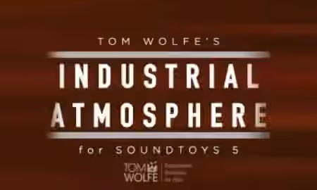 Tom Wolfe's Industrial Atmosphere Soundtoys 5 Effect Rack Presets [Plugins Presets]
