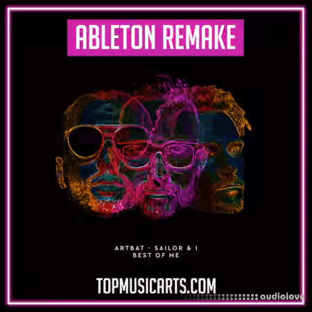 Top Music Arts ARTBAT Sailor & I Best of Me Ableton Remake (Melodic House Template) [DAW Templates]