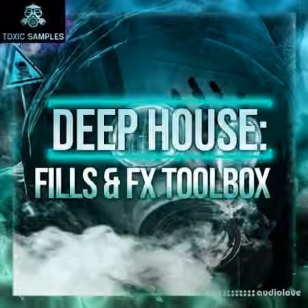 Toxic Samples DEEP HOUSE Fills and Fx Toolbox [WAV]