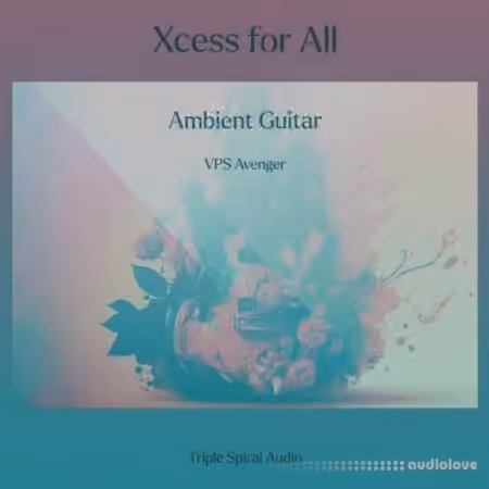Triple Spiral Audio Xcess for All Ambient Guitar [Synth Presets]