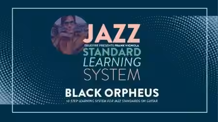 Truefire Frank Vignola's Jazz Standard Learning System: Black Orpheus [TUTORiAL]