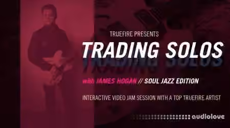 Truefire James Hogan Trading Solos Soul Jazz [TUTORiAL]