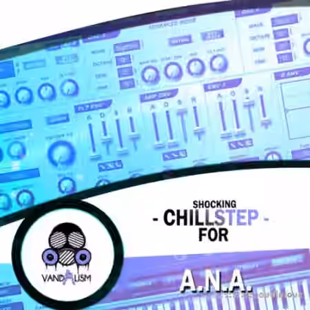 Vandalism Shocking Chillstep [Synth Presets, WAV, MiDi]