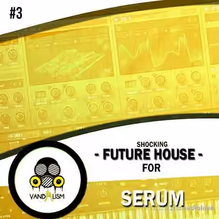 Vandalism Shocking Future House 3 [Synth Presets]