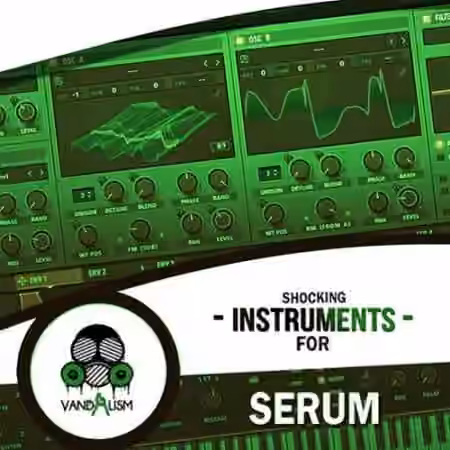 Vandalism Shocking Instruments For Serum [WAV, MiDi, Synth Presets]