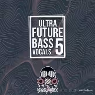 Vandalism Ultra Future Bass Vocals 5 [WAV, MiDi]