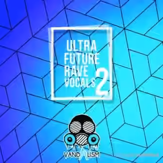 Vandalism Ultra Future Rave Vocals 2 [WAV]