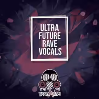 Vandalism Ultra Future Rave Vocals [WAV]