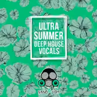 Vandalism Ultra Summer Deep House Vocals [WAV]