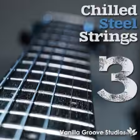 Vanilla Groove Studios Chilled Steel Strings Vol.3 [WAV, AiFF]