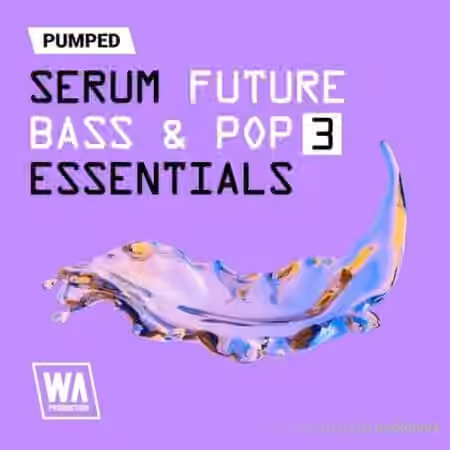 WA Production Pumped Serum Future Bass Pop Essentials 3 [Synth Presets]