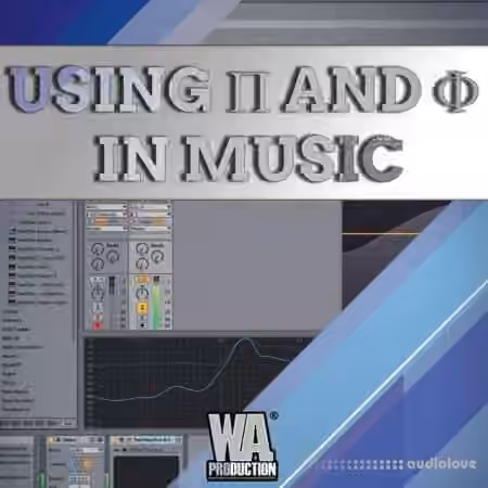 WA Production Using Pi And Phi In Music Production [TUTORiAL]